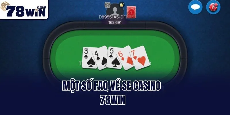 SE Casino 78win: Sân Chơi Giải Trí Thịnh Hành Nhất 2025 3 Một số FAQ về SE Casino 78win