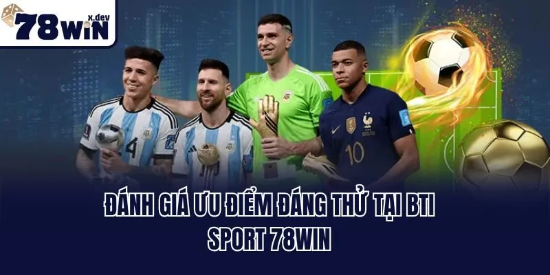 BTI Sport 78win - Sảnh Cược Thể Thao Đẳng Cấp Số 1 Châu Á 2 Đánh giá ưu điểm đáng thử tại BTI sport 78win